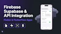 integrate firebase, supabase, or API into your flutter app