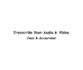 transcribe your audio or video to accurate, clean text fast