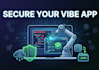 audit and harden your vibe coded ai app