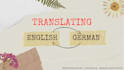 translate your work into german or english