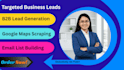 do lead generation and google map scrapings