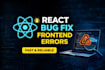debug and fix react js bugs and javascript frontend issues
