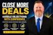 help you close more sales and handle objections