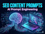 create optimized prompts for SEO content, blogs, and ai article generation