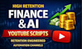 write high retention finance and ai youtube automation scripts