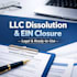 dissolve, terminate your llc and close ein, wyoming delawar