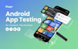 test android apps, review evaluation, QA, app review, and google play console