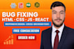 fix HTML CSS  javascript and react bugs on your website
