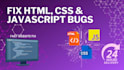 fix HTML, CSS or javascript issues on your website
