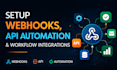 setup webhooks, API automation, and workflow integrations