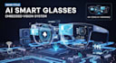 develop ai smart glasses with embedded vision, ar wearable computing and edge ai