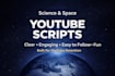 write engaging youtube scripts for space and science explainers