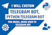 custom telegram bot, python telegram bot  for needs, bring user to telegram bot