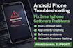 help diagnose and fix android smartphone software issues