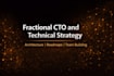 be your fractional cto and provide expert technical strategy