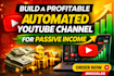 build a profitable automated youtube channel for passive income