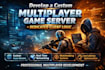 develop a custom multiplayer game server and dedicated client logic