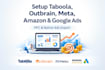 setup taboola native outbrain ads, meta ads  amazon PPC campaign ads, google ads