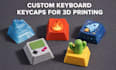 design custom mechanical keyboard keycaps for 3d printing