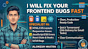fix HTML CSS javascript react bugs or frontend issues fast