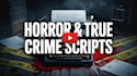 write horror true crime youtube scripts for faceless channels