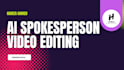 ai spokesperson and video editing