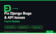 fix django bugs, errors and API issues fast