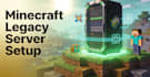 create and set up a dedicated minecraft legacy server