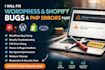 fix wordpress issues wordpress bugs fix shopify bugs fix and PHP issues
