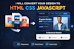 convert your design to HTML CSS javascript website