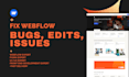 fix webflow, webflow bug fix, webflow issues, webflow edit, webflow expert