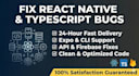 fix react native and typescript bugs quickly in 24 hours