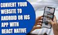 convert website to mobile app, android and IOS using flutter, react native