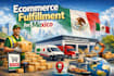 fulfill and ship your ecommerce orders in mexico