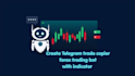 develop forex trading bot, telegram trade copier bot or signal copier eas