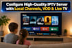 configure high quality server with local channels and vod, movies, with live tv