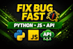 fix bugs in your code fast python javascript api web