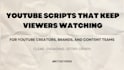 write engaging youtube scripts that keep viewers watching