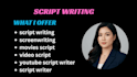 be your scriptwriter for screenplay, film, youtube and vsl script, sales script