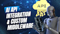 build custom ai middleware and secure API integrations with fastapi