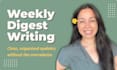 organize your updates into a clear weekly digest