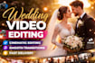 edit cinematic wedding video, highlights and teaser