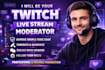 be your twitch stream chat moderator, mod