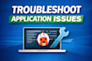 troubleshoot and fix your application or system issues