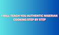 teach you authentic nigerian cooking step by step
