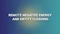 clear involuntary negative energies and entities from you