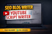 write SEO blog posts and youtube scripts