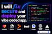 fix, secure and deploy your vibe coded app