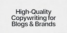 high quality copywriting service for blogs and brands