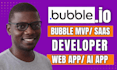 build bubble mvp bubble web app, bubble ai app, bubble saas, bubble io developer